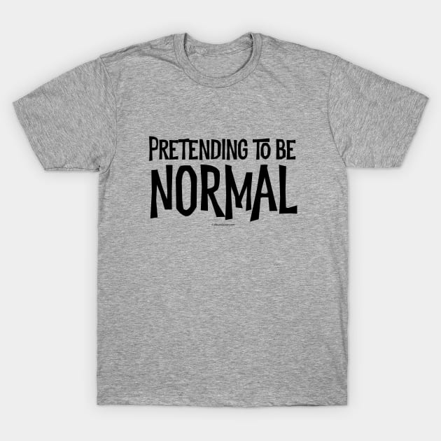 Pretending To Be Normal - funny tribute to the awkward T-Shirt by eBrushDesign